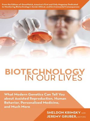 cover image of Biotechnology in Our Lives: What Modern Genetics Can Tell You about Assisted Reproduction, Human Behavior, and Personalized Medicine, and Much More